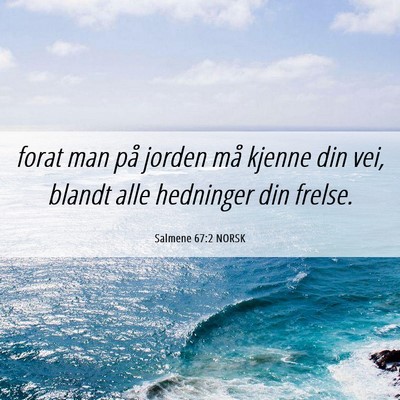 Picture 06 - Salmene 67:2 NORSK - forat man på jorden må kjenne din vei, blandt - Bible Verse Picture