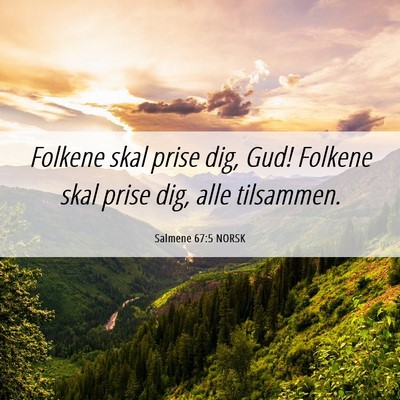 Picture 06 - Salmene 67:5 NORSK - Folkene skal prise dig, Gud! Folkene skal prise - Bible Verse Picture