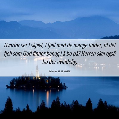 Picture 06 - Salmene 68:16 NORSK - Hvorfor ser I skjevt, I fjell med de mange - Bible Verse Picture