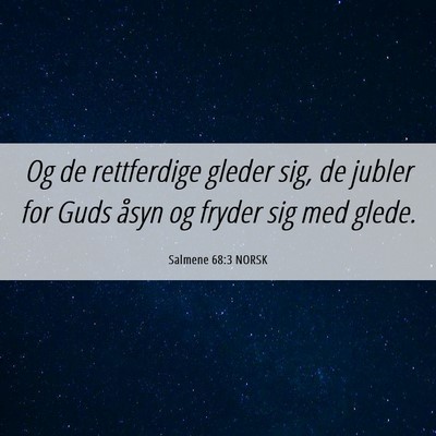 Picture 06 - Salmene 68:3 NORSK - Og de rettferdige gleder sig, de jubler for Guds - Bible Verse Picture