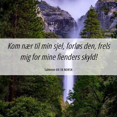 Picture 06 - Salmene 69:18 NORSK - Kom nær til min sjel, forløs den, frels mig for - Bible Verse Picture