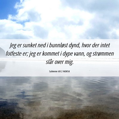 Picture 06 - Salmene 69:2 NORSK - Jeg er sunket ned i bunnløst dynd, hvor der - Bible Verse Picture