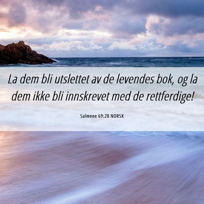 Picture 06 - Salmene 69:28 NORSK - La dem bli utslettet av de levendes bok, og la - Bible Verse Picture