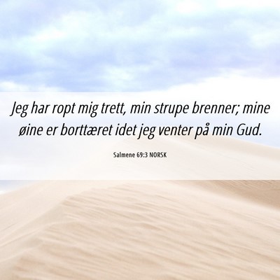 Picture 06 - Salmene 69:3 NORSK - Jeg har ropt mig trett, min strupe brenner; mine - Bible Verse Picture