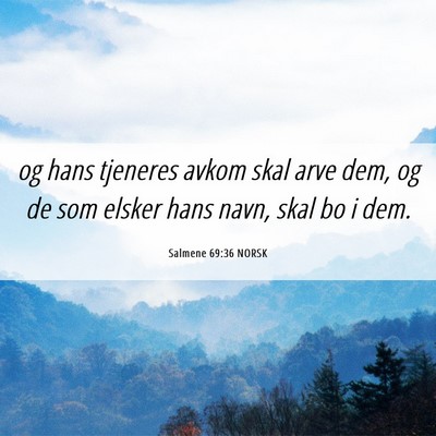 Picture 06 - Salmene 69:36 NORSK - og hans tjeneres avkom skal arve dem, og de som - Bible Verse Picture