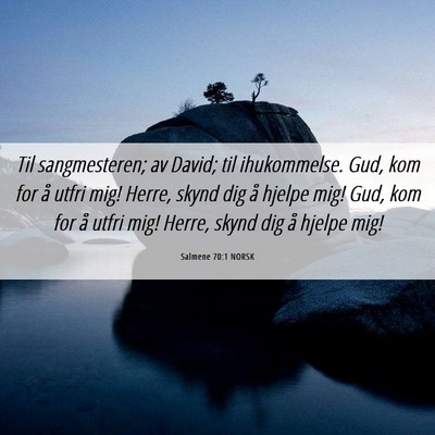 Picture 06 - Salmene 70:1 NORSK - Til sangmesteren; av David; til ihukommelse. Gud, - Bible Verse Picture