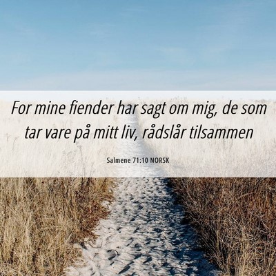 Picture 06 - Salmene 71:10 NORSK - For mine fiender har sagt om mig, de som tar vare - Bible Verse Picture