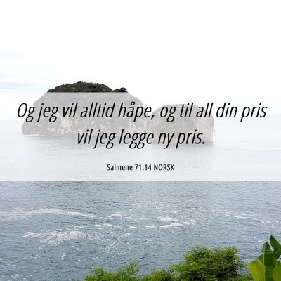 Picture 06 - Salmene 71:14 NORSK - Og jeg vil alltid håpe, og til all din pris vil - Bible Verse Picture
