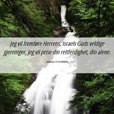 Picture 06 - Salmene 71:16 NORSK - Jeg vil fremføre Herrens, Israels Guds veldige - Bible Verse Picture