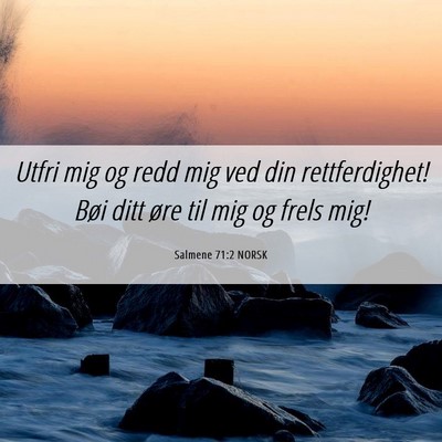 Picture 06 - Salmene 71:2 NORSK - Utfri mig og redd mig ved din rettferdighet! Bøi - Bible Verse Picture