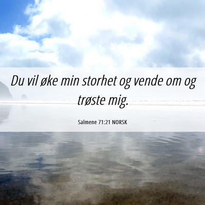 Picture 06 - Salmene 71:21 NORSK - Du vil øke min storhet og vende om og trøste - Bible Verse Picture