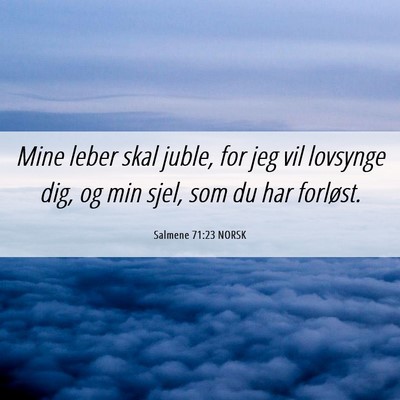 Picture 06 - Salmene 71:23 NORSK - Mine leber skal juble, for jeg vil lovsynge dig, - Bible Verse Picture