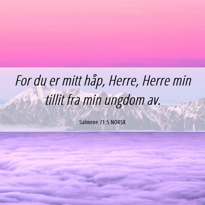 Picture 06 - Salmene 71:5 NORSK - For du er mitt håp, Herre, Herre min tillit fra - Bible Verse Picture