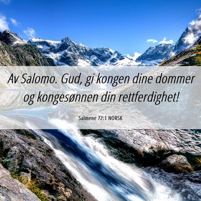 Picture 06 - Salmene 72:1 NORSK - Av Salomo. Gud, gi kongen dine dommer og - Bible Verse Picture