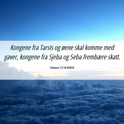 Picture 06 - Salmene 72:10 NORSK - Kongene fra Tarsis og øene skal komme med gaver, - Bible Verse Picture