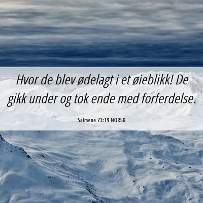 Picture 06 - Salmene 73:19 NORSK - Hvor de blev ødelagt i et øieblikk! De gikk - Bible Verse Picture