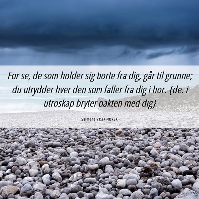Picture 06 - Salmene 73:27 NORSK - For se, de som holder sig borte fra dig, går til - Bible Verse Picture