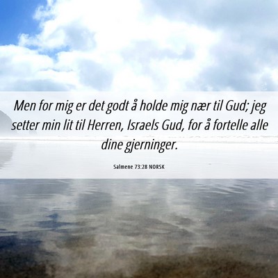 Picture 06 - Salmene 73:28 NORSK - Men for mig er det godt å holde mig nær til - Bible Verse Picture