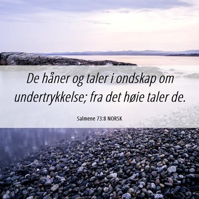 Picture 06 - Salmene 73:8 NORSK - De håner og taler i ondskap om undertrykkelse; - Bible Verse Picture