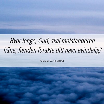 Picture 06 - Salmene 74:10 NORSK - Hvor lenge, Gud, skal motstanderen håne, fienden - Bible Verse Picture