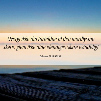 Picture 06 - Salmene 74:19 NORSK - Overgi ikke din turteldue til den mordlystne - Bible Verse Picture