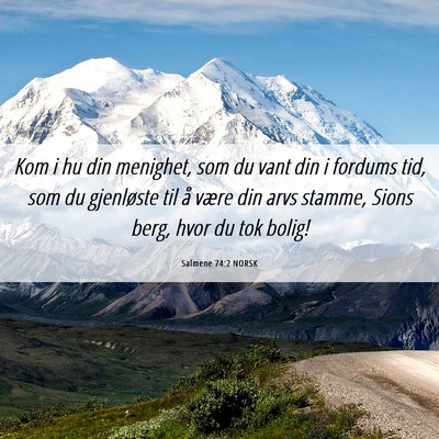 Picture 06 - Salmene 74:2 NORSK - Kom i hu din menighet, som du vant din i fordums - Bible Verse Picture