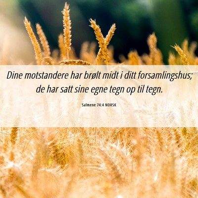 Picture 06 - Salmene 74:4 NORSK - Dine motstandere har brølt midt i ditt - Bible Verse Picture