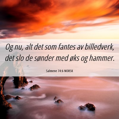 Picture 06 - Salmene 74:6 NORSK - Og nu, alt det som fantes av billedverk, det slo - Bible Verse Picture