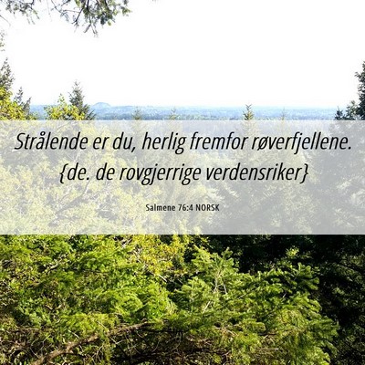 Picture 06 - Salmene 76:4 NORSK - Strålende er du, herlig fremfor røverfjellene. - Bible Verse Picture