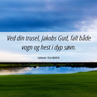 Picture 06 - Salmene 76:6 NORSK - Ved din trusel, Jakobs Gud, falt både vogn og - Bible Verse Picture