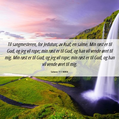 Picture 06 - Salmene 77:1 NORSK - Til sangmesteren, for Jedutun; av Asaf; en salme. - Bible Verse Picture