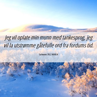 Picture 06 - Salmene 78:2 NORSK - Jeg vil oplate min munn med tankesprog, jeg vil - Bible Verse Picture
