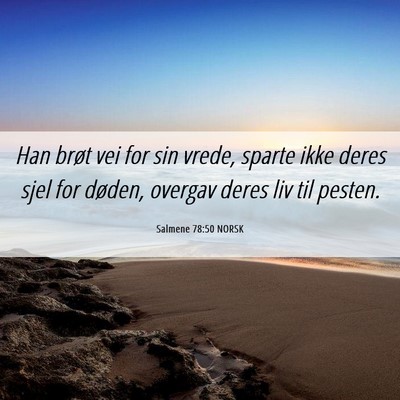 Picture 06 - Salmene 78:50 NORSK - Han brøt vei for sin vrede, sparte ikke deres - Bible Verse Picture