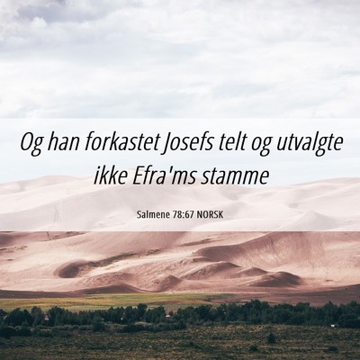 Picture 06 - Salmene 78:67 NORSK - Og han forkastet Josefs telt og utvalgte ikke - Bible Verse Picture