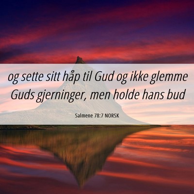 Picture 06 - Salmene 78:7 NORSK - og sette sitt håp til Gud og ikke glemme Guds - Bible Verse Picture
