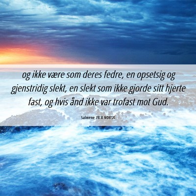Picture 06 - Salmene 78:8 NORSK - og ikke være som deres fedre, en opsetsig og - Bible Verse Picture