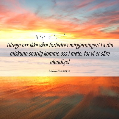 Picture 06 - Salmene 79:8 NORSK - Tilregn oss ikke våre forfedres misgjerninger! - Bible Verse Picture