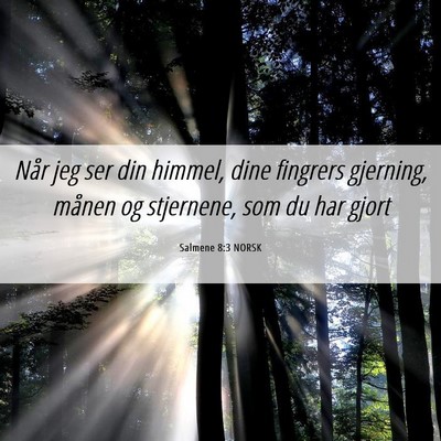 Picture 06 - Salmene 8:3 NORSK - Når jeg ser din himmel, dine fingrers gjerning, - Bible Verse Picture