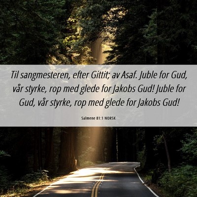 Picture 06 - Salmene 81:1 NORSK - Til sangmesteren, efter Gittit; av Asaf. Juble - Bible Verse Picture