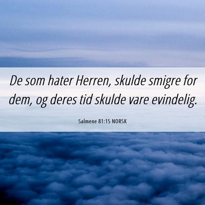 Picture 06 - Salmene 81:15 NORSK - De som hater Herren, skulde smigre for dem, og - Bible Verse Picture