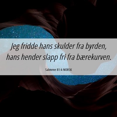 Picture 06 - Salmene 81:6 NORSK - Jeg fridde hans skulder fra byrden, hans hender - Bible Verse Picture