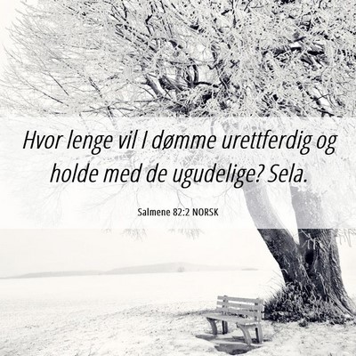 Picture 06 - Salmene 82:2 NORSK - Hvor lenge vil I dømme urettferdig og holde med - Bible Verse Picture
