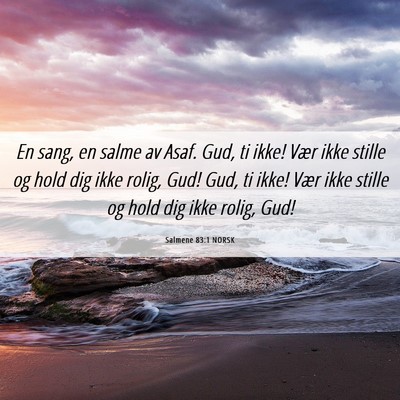 Picture 06 - Salmene 83:1 NORSK - En sang, en salme av Asaf. Gud, ti ikke! Vær - Bible Verse Picture