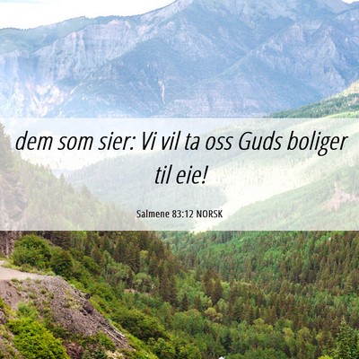 Picture 06 - Salmene 83:12 NORSK - dem som sier: Vi vil ta oss Guds boliger til - Bible Verse Picture