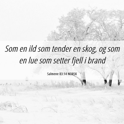 Picture 06 - Salmene 83:14 NORSK - Som en ild som tender en skog, og som en lue som - Bible Verse Picture
