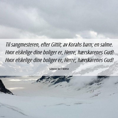 Picture 06 - Salmene 84:1 NORSK - Til sangmesteren, efter Gittit; av Korahs barn; - Bible Verse Picture