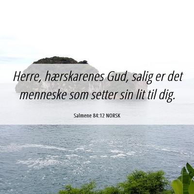 Picture 06 - Salmene 84:12 NORSK - Herre, hærskarenes Gud, salig er det menneske - Bible Verse Picture