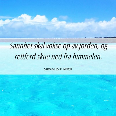 Picture 06 - Salmene 85:11 NORSK - Sannhet skal vokse op av jorden, og rettferd skue - Bible Verse Picture