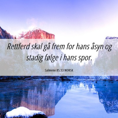 Picture 06 - Salmene 85:13 NORSK - Rettferd skal gå frem for hans åsyn og stadig - Bible Verse Picture