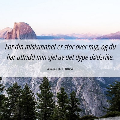 Picture 06 - Salmene 86:13 NORSK - For din miskunnhet er stor over mig, og du har - Bible Verse Picture